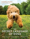 The Secret Language of Dogs: Unlocking the Canine Mind for a Happier Pet, Stilwell, Victoria