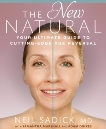 The New Natural: Your Ultimate Guide to Cutting-Edge Age Reversal, Sadick, Neil & Marshall, Samantha & Dinkes, Adam