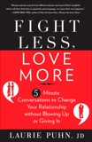 Fight Less, Love More: 5-Minute Conversations to Change Your Relationship without Blowing Up or Giving In, Puhn, Laurie