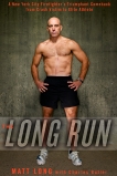 The Long Run: A New York City Firefighter's Triumphant Comeback from Crash Victim to Elite Athlete, Long, Matt & Butler, Charlie