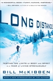 Long Distance: Testing the Limits of Body and Spirit in a Year of Living Strenuously, McKibben, Bill