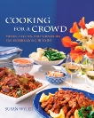 Cooking for a Crowd: Menus, Recipes, and Strategies for Entertaining 10 to 50: A Cookbook, Wyler, Susan