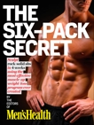 Men's Health The Six-Pack Secret: Sculpt Rock-Hard Abs with the Fastest Muscle-Up, Slim-Down Program Ever Created!, Editors of Men's Health Magazi