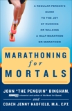 Marathoning for Mortals: A Regular Person's Guide to the Joy of Running or Walking a Half-Marathon or Marathon, Bingham, John & Hadfield, Jenny