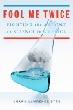 Fool Me Twice: Fighting the Assault on Science in America, Otto, Shawn Lawrence