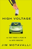 High Voltage: The Fast Track to Plug In the Auto Industry, Motavalli, Jim