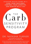 The Carb Sensitivity Program: Discover Which Carbs Will Curb Your Cravings, Control Your Appetite, and Banish Belly Fat, Turner, Natasha