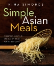 Simple Asian Meals: Irresistibly Satisfying and Healthy Dishes for the Busy Cook: A Cookbook, Simonds, Nina