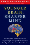 Younger Brain, Sharper Mind: A 6-Step Plan for Preserving and Improving Memory and Attention at Any Age from America's Brain Doctor, Braverman, Eric R.