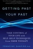 Getting Past Your Past: Take Control of Your Life with Self-Help Techniques from EMDR Therapy, Shapiro, Francine