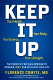 Keep It Up: The Power of Precision Medicine to Conquer Low T and Revitalize Your Life!, Comite, Florence