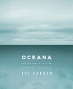 Oceana: Our Endangered Oceans and What We Can Do to Save Them, Danson, Ted & D'Orso, Michael