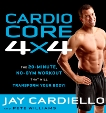 Cardio Core 4x4: The 20-Minute, No-Gym Workout That Will Transform Your Body!, Williams, Pete & Cardiello, Jay