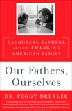 Our Fathers, Ourselves: Daughters, Fathers, and the Changing American Family, Drexler, Peggy