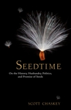 Seedtime: On the History, Husbandry, Politics and Promise of Seeds, Chaskey, Scott