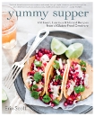 Yummy Supper: 100 Fresh, Luscious & Honest Recipes from a Gluten-Free Omnivore: A Cookbook, Scott, Erin