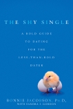 The Shy Single: A Bold Guide to Dating for the Less-than-Bold Dater, Jacobson, Bonnie & Gordon, Sandra J.