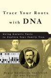 Trace Your Roots with DNA: Using Genetic Tests to Explore Your Family Tree, Smolenyak, Megan Smolenyak & Turner, Ann