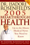 Dr. Isadore Rosenfeld's 2005 Breakthrough Health: Up-to-the-Minute Medical News You Need to Know, Rosenfeld, Isadore