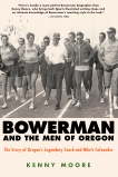 Bowerman and the Men of Oregon: The Story of Oregon's Legendary Coach and Nike's Cofounder, Moore, Kenny