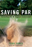 Saving Par: How to Hit the 40 Toughest Shots in Golf, Sones, Todd