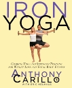 Iron Yoga: Combine Yoga and Strength Training for Weight Loss and Total Body Fitness, Carillo, Anthony & Neuhaus, Eric