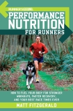 Runner's World Performance Nutrition for Runners: How to Fuel Your Body for Stronger Workouts, Faster Recovery, and Your Best Race Times Ever, Editors of Runner's World Maga & Fitzgerald, Matt