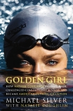 Golden Girl: How Natalie Coughlin Fought Back, Challenged Conventional Wisdom, and Became America's Olympic Champion, Silver, Michael & Coughlin, Natalie