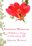 Everyday Miracles: Meditations on Living an Extraordinary Life, Rodale, Ardath