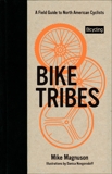 Bike Tribes: A Field Guide to North American Cyclists, Magnuson, Mike