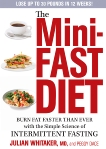 The Mini-Fast Diet: Burn Fat Faster Than Ever with the Simple Science of Intermittent Fasting, Whitaker, Julian & Dace, Peggy