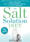 The Salt Solution Diet: Break Your Salt Addiction So You Can Lose Weight, Get Your Energy Back, and Live Longer!, Jones, Heather K.