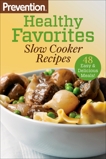 Prevention Healthy Favorites: Slow Cooker Recipes: 48 Easy & Delicious Dishes!: A Cookbook, 