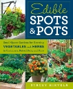 Edible Spots and Pots: Small-Space Gardens for Growing Vegetables and Herbs in Containers, Raised Beds, and More, Hirvela, Stacey