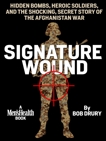 Signature Wound: Hidden Bombs, Heroic Soldiers, and the Shocking, Secret Story of the Afghanistan War, Drury, Bob