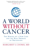 A World without Cancer: The Making of a New Cure and the Real Promise of Prevention, Cuomo, Margaret I.