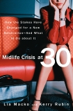 Midlife Crisis at 30: How the Stakes Have Changed for a New Generation--And What to Do about It, Macko, Lia & Rubin, Kerry