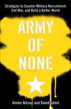 Army of None: Strategies to Counter Military Recruitment, End War, and Build a Better World, Allison, Aimee & Solnit, David