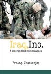 Iraq, Inc.: A Profitable Occupation, Chatterjee, Pratap