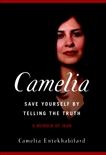 Camelia: Save Yourself by Telling the Truth-A Memoir of Iran, Entekhabifard, Camelia