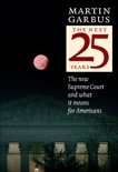 The Next 25 Years: The New Supreme Court and What it Means for Americans, Garbus, Martin