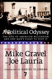 A Political Odyssey: The Rise of American Militarism and One Man's Fight to Stop It, Gravel, Mike