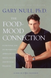 The Food-Mood Connection: Nutritional and Environmental Approaches to Mental Health and Physical Wellbeing, Null, Gary