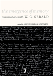 The Emergence of Memory: Conversations with W.G. Sebald, Sebald, W.G.