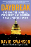 Daybreak: Undoing the Imperial Presidency and Forming a More Perfect Union, Swanson, David