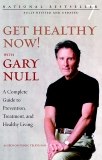 Get Healthy Now!: A Complete Guide to Prevention, Treatment, and Healthy Living, Null, Gary