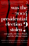 Was the 2004 Presidential Election Stolen?: Exit Polls, Election Fraud, and the Official Count, Freeman, Steven F. & Bleifuss, Joel