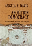 Abolition Democracy: Beyond Empire, Prisons, and Torture, Davis, Angela Y.