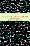 Do the Blind Dream?: New Novellas and Stories, Gifford, Barry