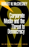 Corporate Media and the Threat to Democracy, McChesney, Robert W.